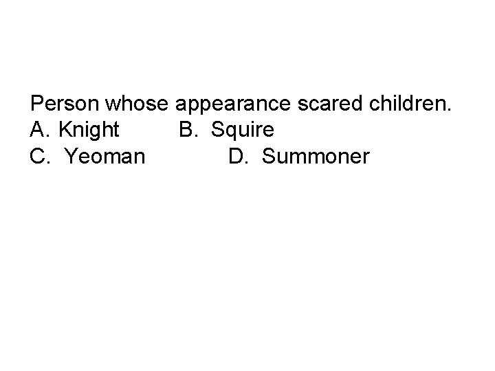 Person whose appearance scared children. A. Knight B. Squire C. Yeoman D. Summoner 