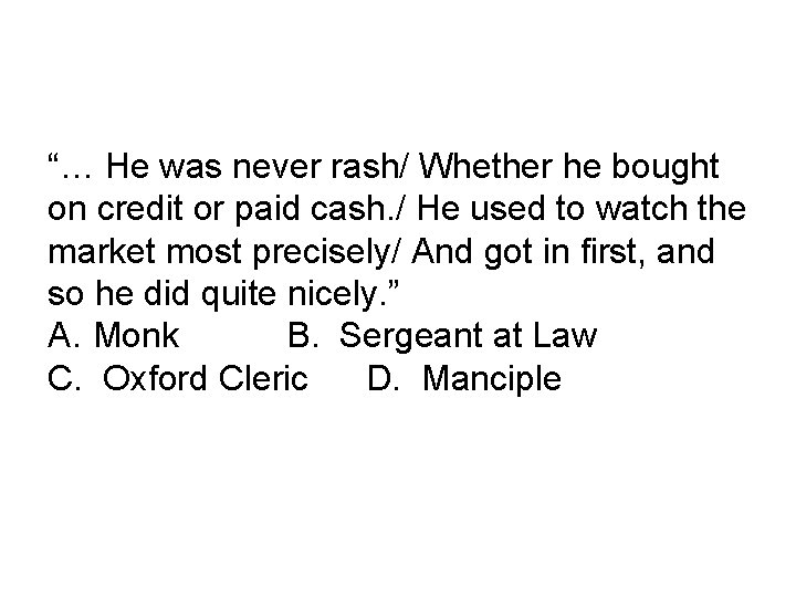 “… He was never rash/ Whether he bought on credit or paid cash. /