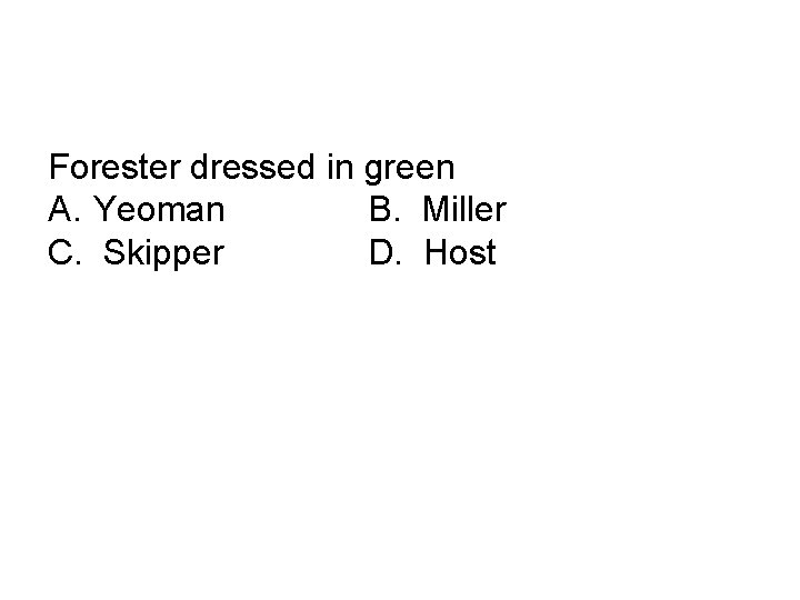 Forester dressed in green A. Yeoman B. Miller C. Skipper D. Host 