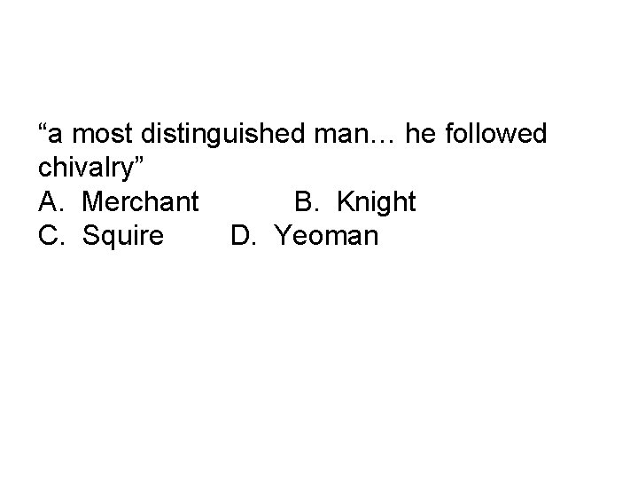 “a most distinguished man… he followed chivalry” A. Merchant B. Knight C. Squire D.