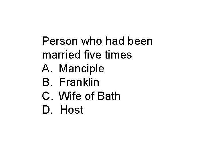 Person who had been married five times A. Manciple B. Franklin C. Wife of