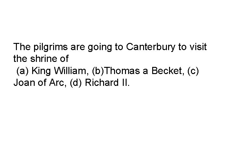 The pilgrims are going to Canterbury to visit the shrine of (a) King William,