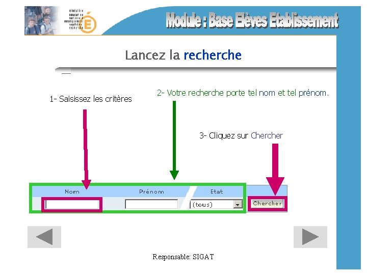 Lancez la recherche 1 - Saisissez les critères 2 - Votre recherche porte tel