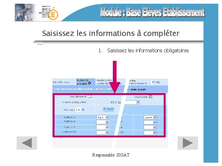 Saisissez les informations à compléter 1. Saisissez les informations obligatoires Responsable: SIGAT 