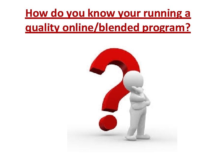 How do you know your running a quality online/blended program? 