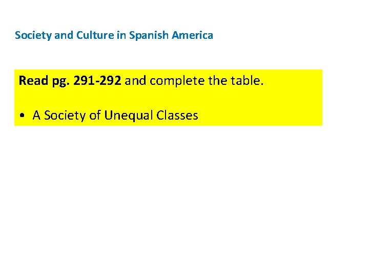Society and Culture in Spanish America Read pg. 291 -292 and complete the table.