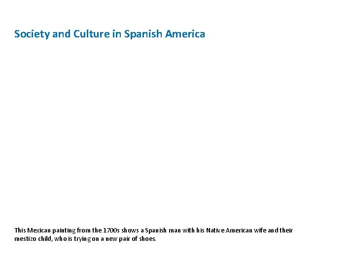 Society and Culture in Spanish America This Mexican painting from the 1700 s shows