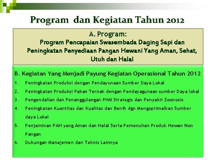 Program dan Kegiatan Tahun 2012 A. Program: Program Pencapaian Swasembada Daging Sapi dan Peningkatan