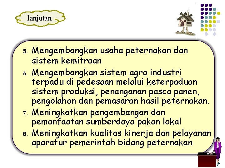 lanjutan 5. 6. 7. 8. Mengembangkan usaha peternakan dan sistem kemitraan Mengembangkan sistem agro