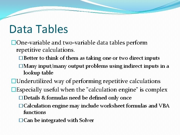 Data Tables �One-variable and two-variable data tables perform repetitive calculations. �Better to think of