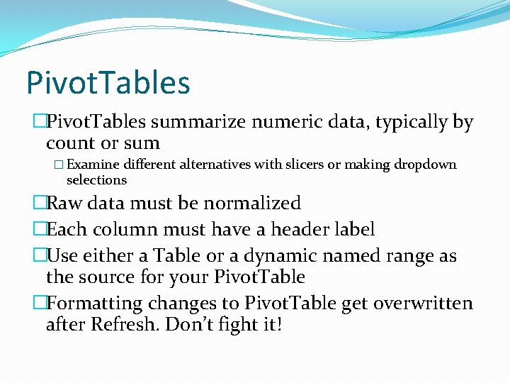 Pivot. Tables �Pivot. Tables summarize numeric data, typically by count or sum � Examine