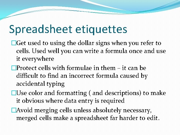 Spreadsheet etiquettes �Get used to using the dollar signs when you refer to cells.