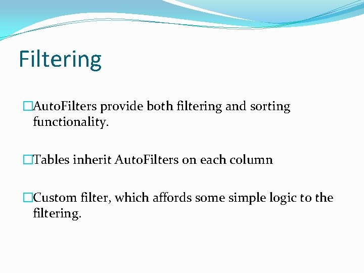 Filtering �Auto. Filters provide both filtering and sorting functionality. �Tables inherit Auto. Filters on
