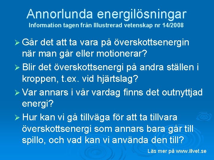 Annorlunda energilösningar Information tagen från Illustrerad vetenskap nr 14/2008 Ø Går det att ta