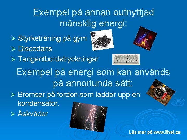 Exempel på annan outnyttjad mänsklig energi: Styrketräning på gym Ø Discodans Ø Tangentbordstryckningar Ø