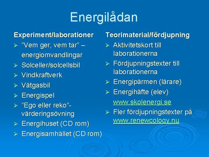 Energilådan Experiment/laborationer Ø ”Vem ger, vem tar” – energiomvandlingar Ø Solceller/solcellsbil Ø Vindkraftverk Ø
