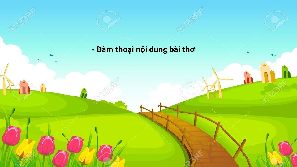 - Đàm thoại nội dung bài thơ 