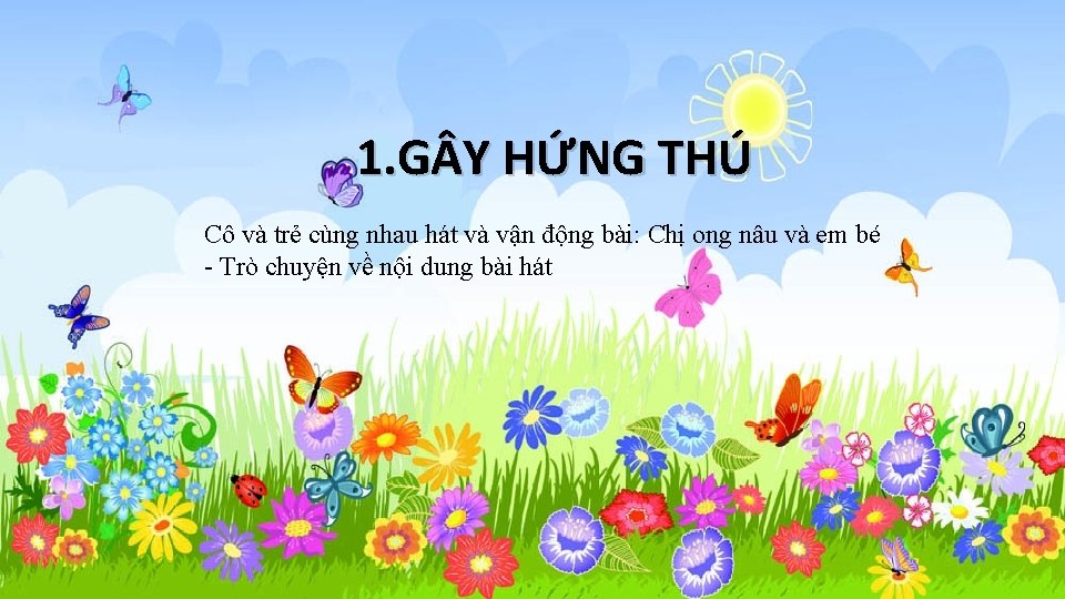 1. G Y HỨNG THÚ Cô và trẻ cùng nhau hát và vận động