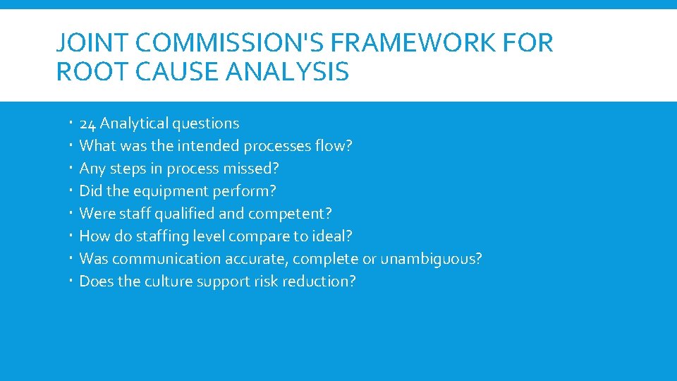 JOINT COMMISSION'S FRAMEWORK FOR ROOT CAUSE ANALYSIS 24 Analytical questions What was the intended