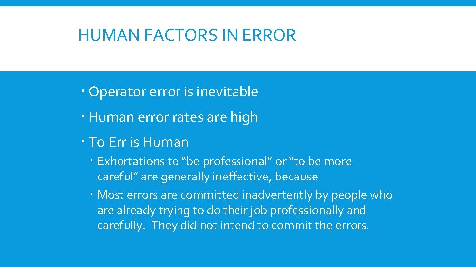 HUMAN FACTORS IN ERROR Operator error is inevitable Human error rates are high To