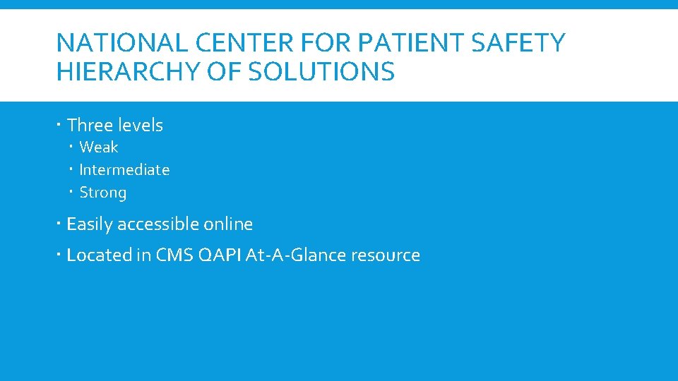 NATIONAL CENTER FOR PATIENT SAFETY HIERARCHY OF SOLUTIONS Three levels Weak Intermediate Strong Easily