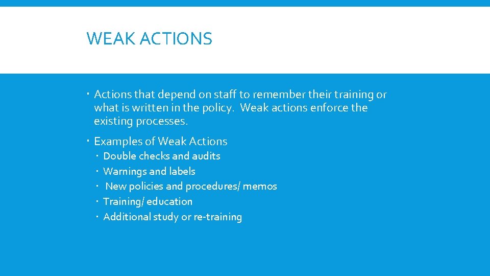 WEAK ACTIONS Actions that depend on staff to remember their training or what is