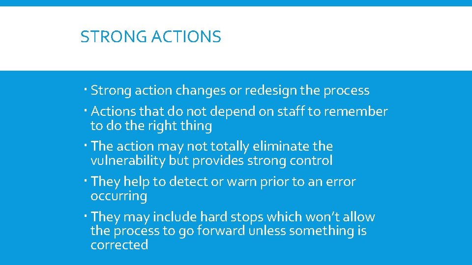 STRONG ACTIONS Strong action changes or redesign the process Actions that do not depend