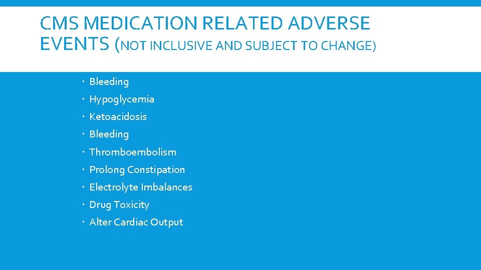 CMS MEDICATION RELATED ADVERSE EVENTS (NOT INCLUSIVE AND SUBJECT TO CHANGE) Bleeding Hypoglycemia Ketoacidosis