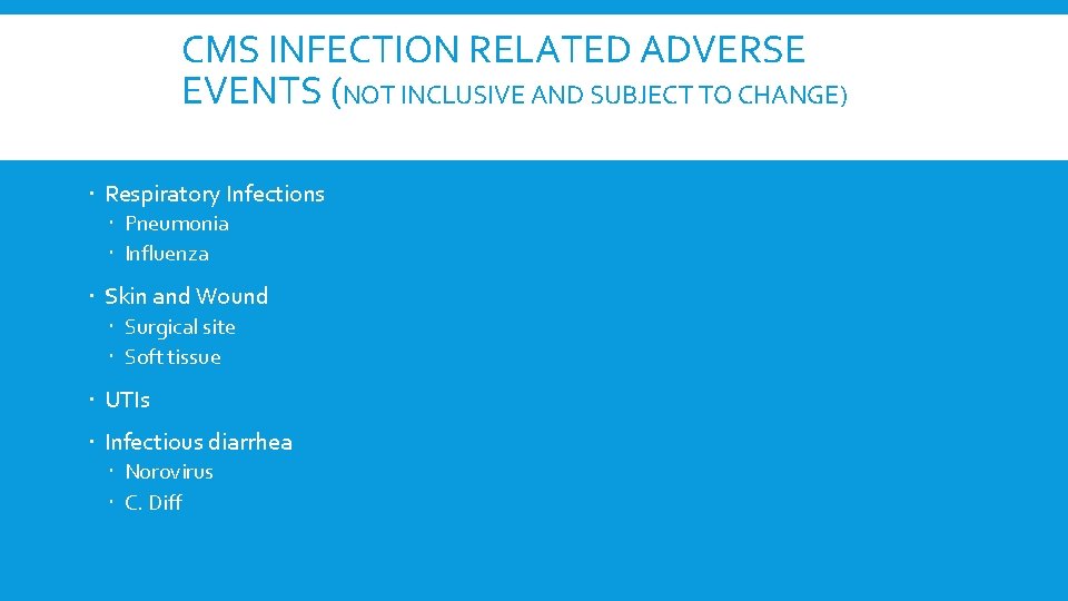 CMS INFECTION RELATED ADVERSE EVENTS (NOT INCLUSIVE AND SUBJECT TO CHANGE) Respiratory Infections Pneumonia