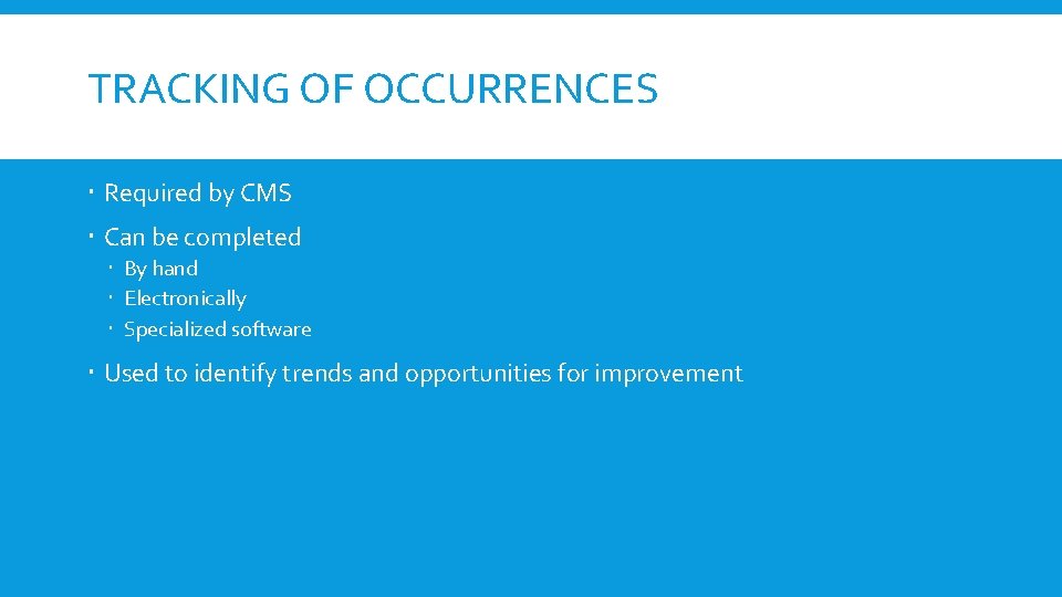 TRACKING OF OCCURRENCES Required by CMS Can be completed By hand Electronically Specialized software