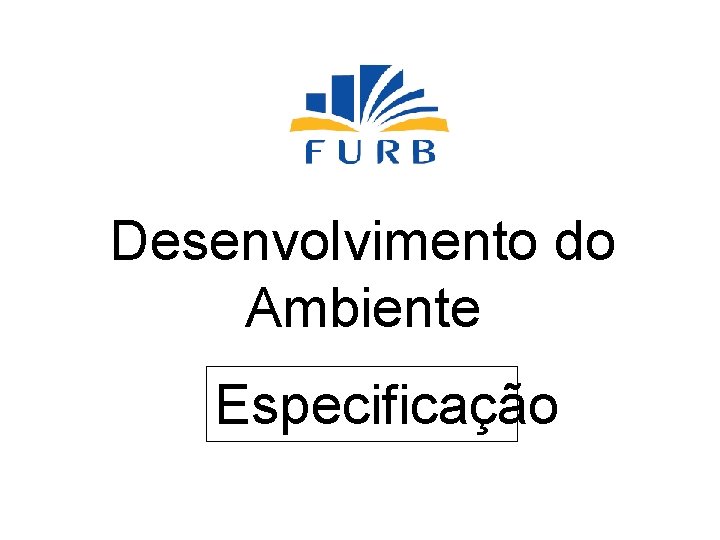 Desenvolvimento do Ambiente Especificação 