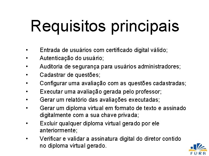 Requisitos principais • • • Entrada de usuários com certificado digital válido; Autenticação do