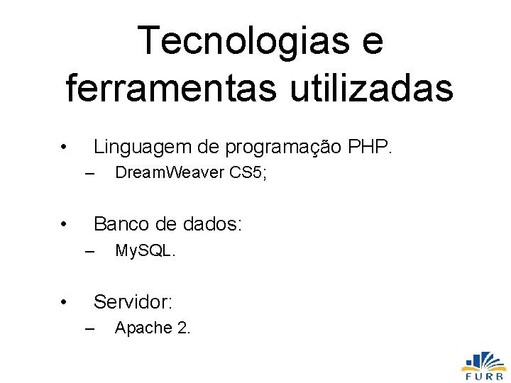 Tecnologias e ferramentas utilizadas • Linguagem de programação PHP. – • Banco de dados: