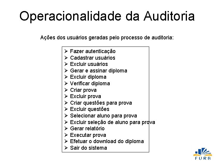 Operacionalidade da Auditoria Ações dos usuários geradas pelo processo de auditoria: Ø Fazer autenticação