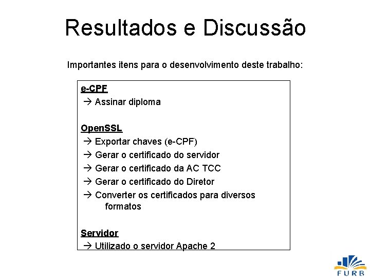 Resultados e Discussão Importantes itens para o desenvolvimento deste trabalho: e-CPF Assinar diploma Open.