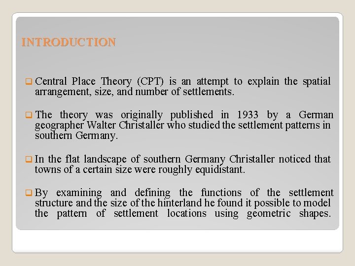 INTRODUCTION q Central Place Theory (CPT) is an attempt to explain the spatial arrangement,