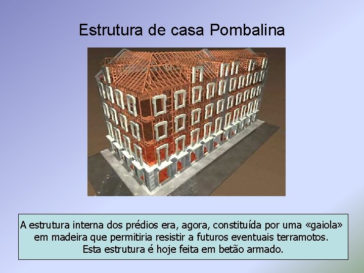 Estrutura de casa Pombalina A estrutura interna dos prédios era, agora, constituída por uma