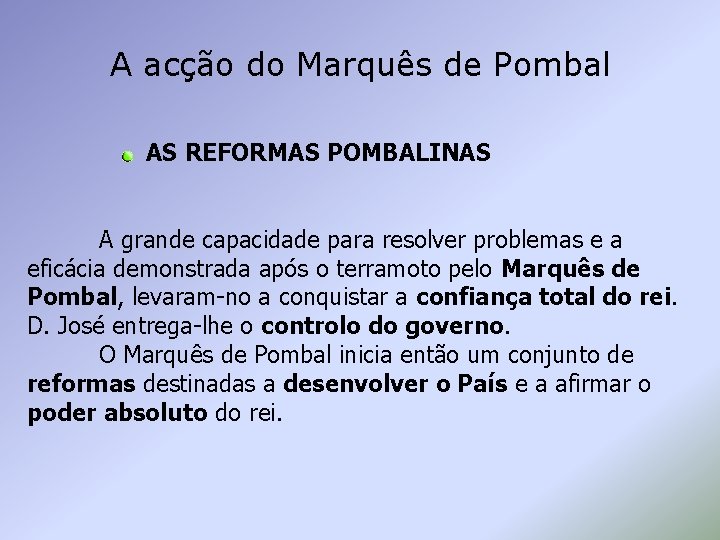 A acção do Marquês de Pombal AS REFORMAS POMBALINAS A grande capacidade para resolver