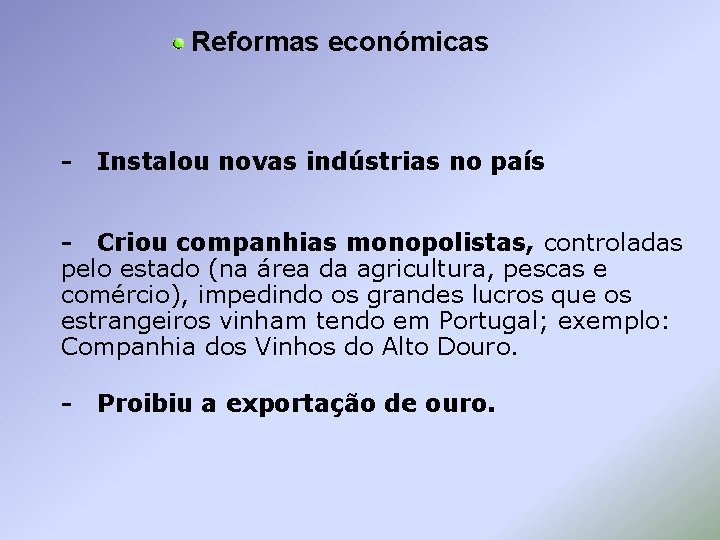 Reformas económicas - Instalou novas indústrias no país - Criou companhias monopolistas, controladas pelo