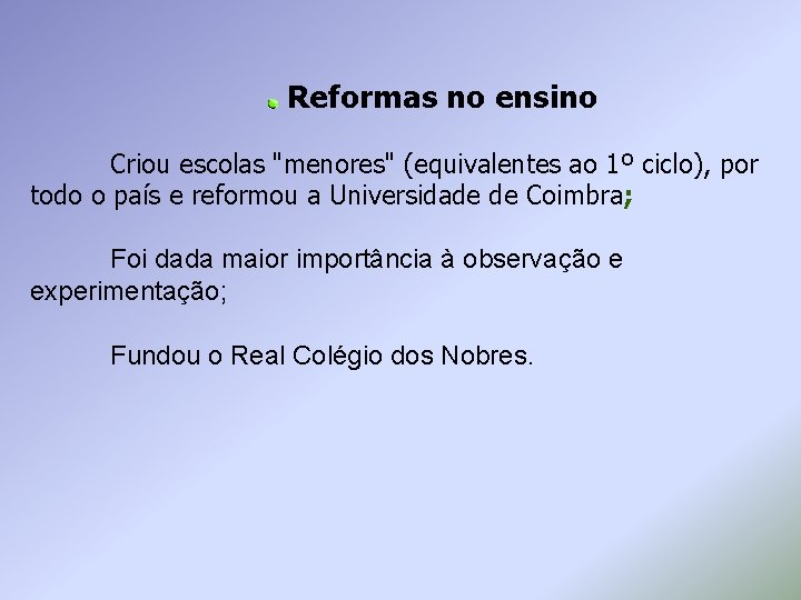  Reformas no ensino Criou escolas "menores" (equivalentes ao 1º ciclo), por todo o