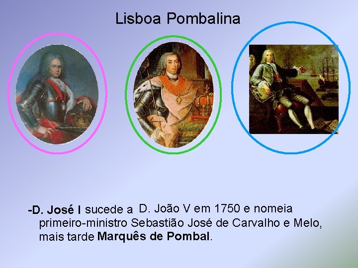 Lisboa Pombalina -D. em 1750 e nomeia José I sucede a D. João V