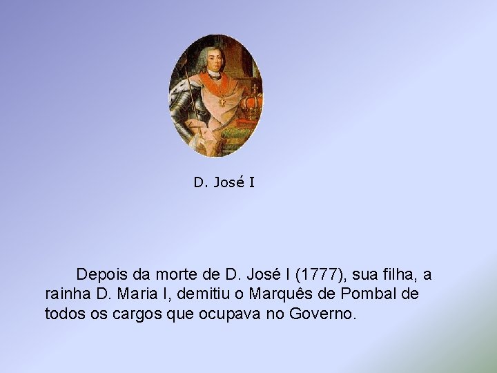 D. José I Depois da morte de D. José I (1777), sua filha, a