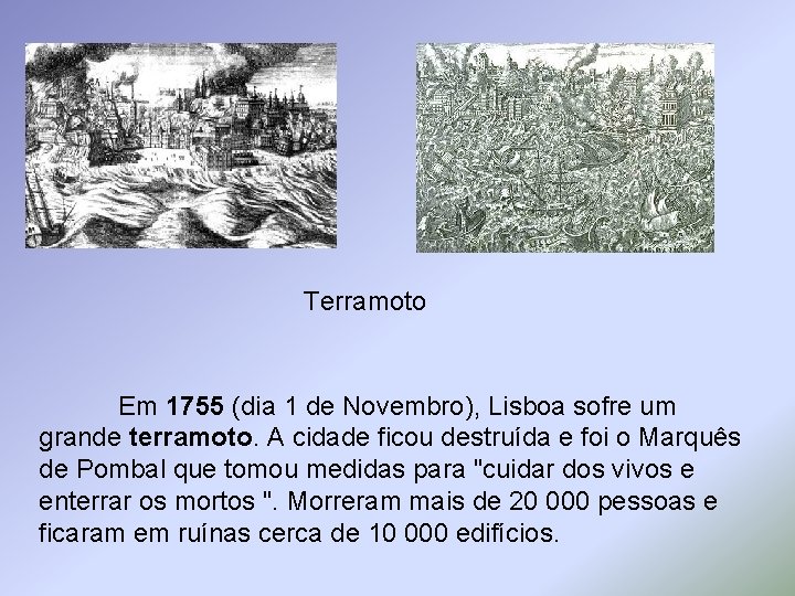 Terramoto Em 1755 (dia 1 de Novembro), Lisboa sofre um grande terramoto. A cidade