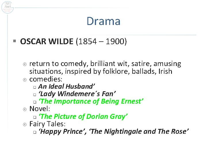 Drama § OSCAR WILDE (1854 – 1900) return to comedy, brilliant wit, satire, amusing