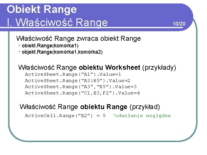 Obiekt Range I. Właściwość Range 10/20 Właściwość Range zwraca obiekt Range • obiekt. Range(komórka