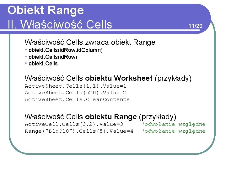 Obiekt Range II. Właściwość Cells 11/20 Właściwość Cells zwraca obiekt Range • obiekt. Cells(id.