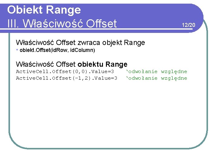 Obiekt Range III. Właściwość Offset 12/20 Właściwość Offset zwraca objekt Range • obiekt. Offset(id.