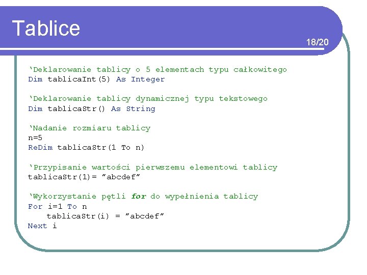 Tablice ‘Deklarowanie tablicy o 5 elementach typu całkowitego Dim tablica. Int(5) As Integer ‘Deklarowanie