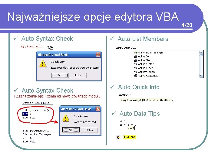 Najważniejsze opcje edytora VBA ü Auto Syntax Check ü Auto List Members ü Auto