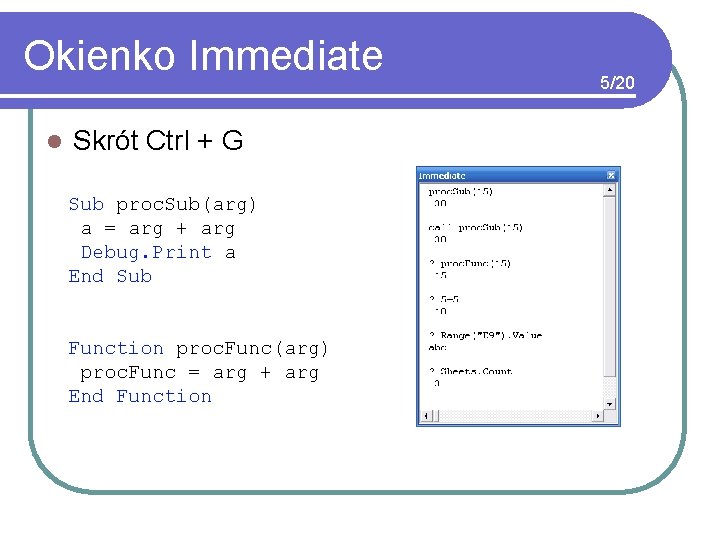 Okienko Immediate l Skrót Ctrl + G Sub proc. Sub(arg) a = arg +